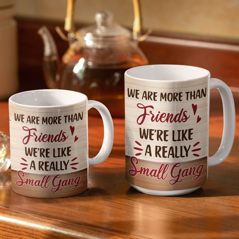 Best Friends We Are Like A Small Gang - Gift For BFF And Colleagues - Personalized Custom White Edge-to-Edge Mug