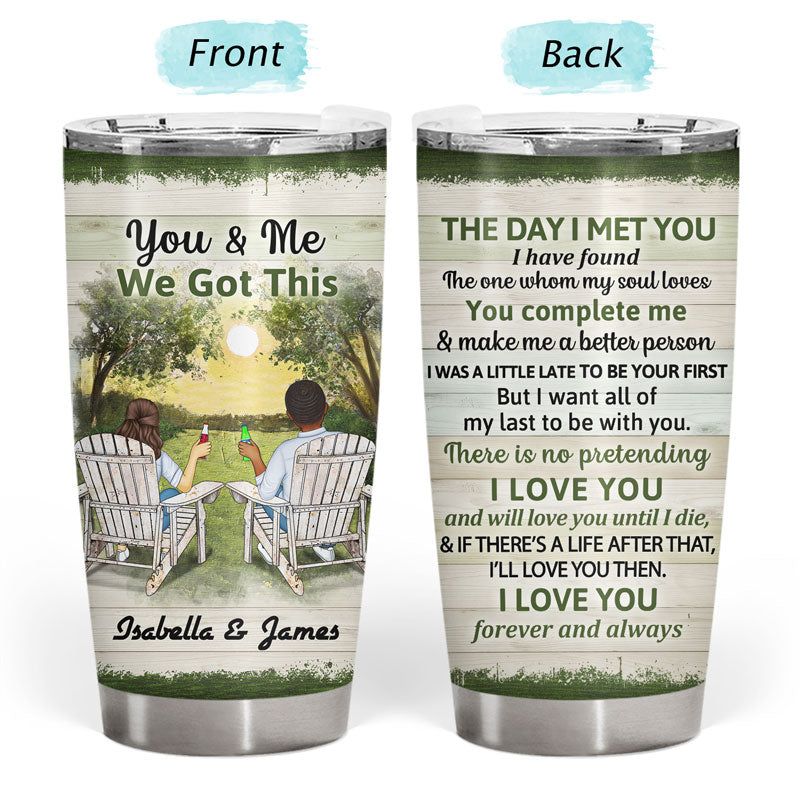 You And Me We Got This The Day I Met You Husband Wife Family - Gift For Couples - Personalized Custom Tumbler