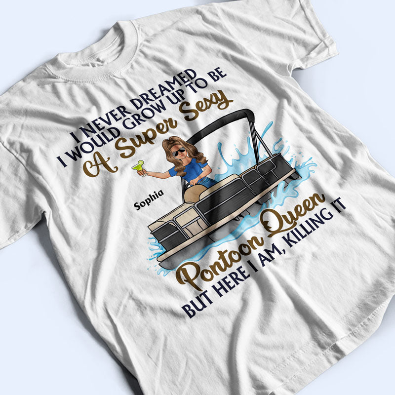 Never Dreamed I'd Grow Up To Be A Super Sexy Pontoon Queen Family - Personalized Custom T Shirt