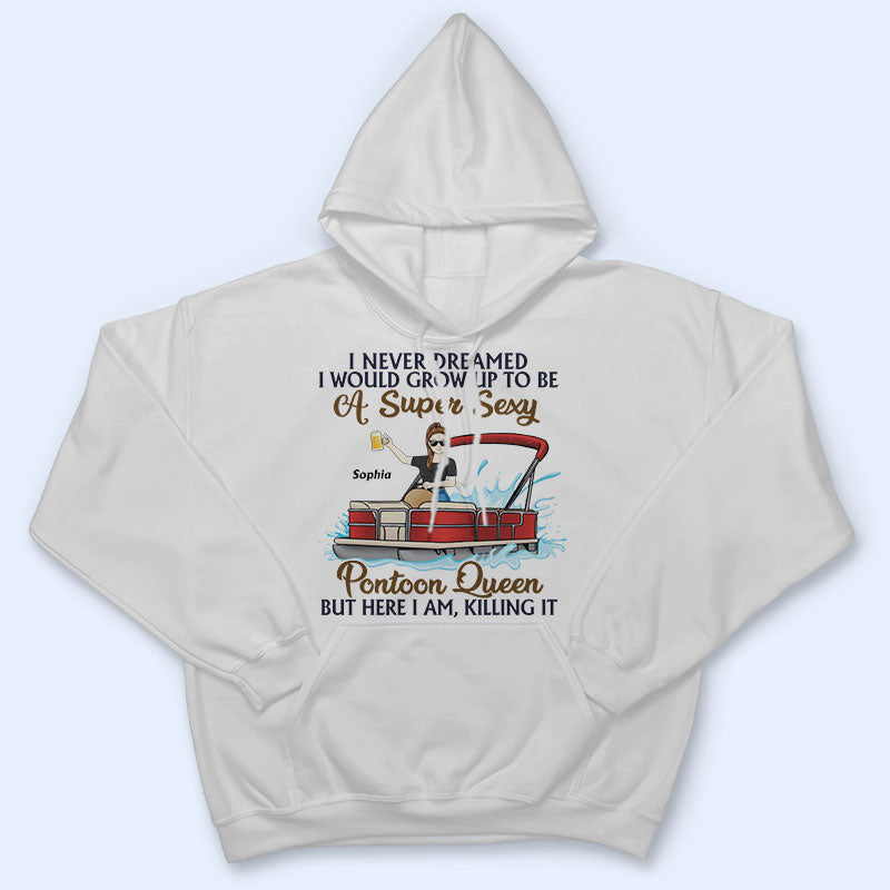 Never Dreamed I'd Grow Up To Be A Super Sexy Pontoon Queen Family - Personalized Custom T Shirt