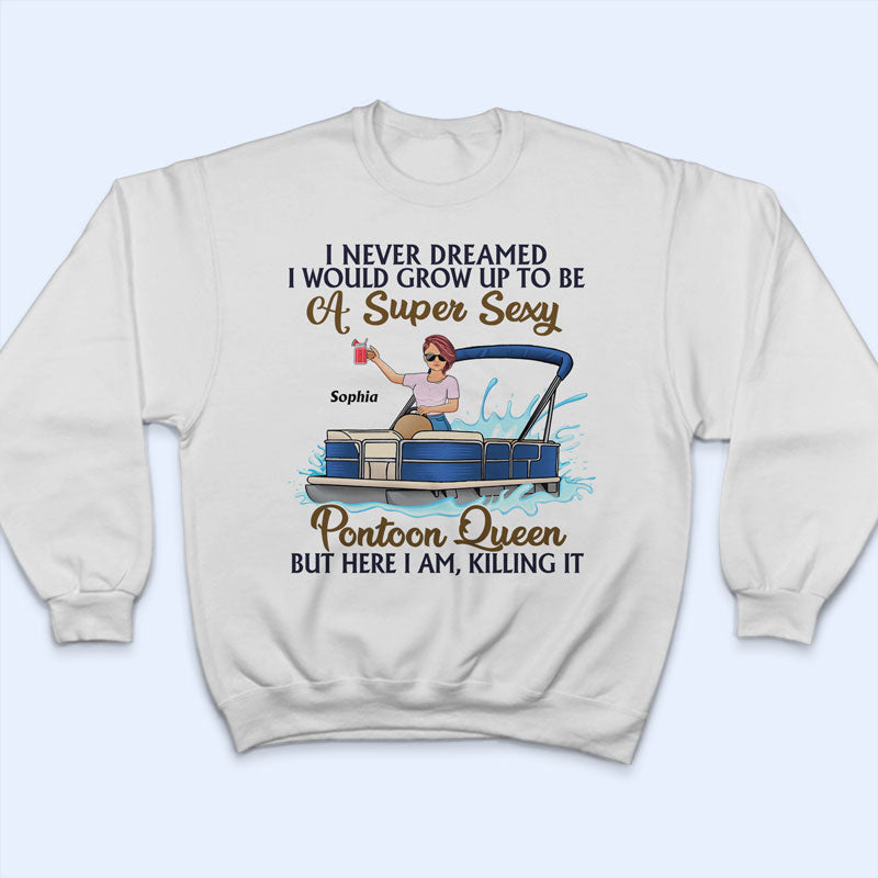 Never Dreamed I'd Grow Up To Be A Super Sexy Pontoon Queen Family - Personalized Custom T Shirt