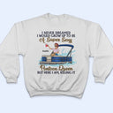 Never Dreamed I'd Grow Up To Be A Super Sexy Pontoon Queen Family - Personalized Custom T Shirt