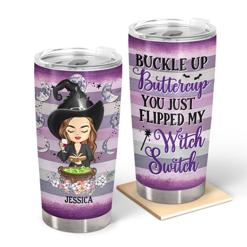 Buckle Up Buttercup You Just Flipped My Witch Switch Witchy - Witch Gifts - Personalized Custom Tumbler