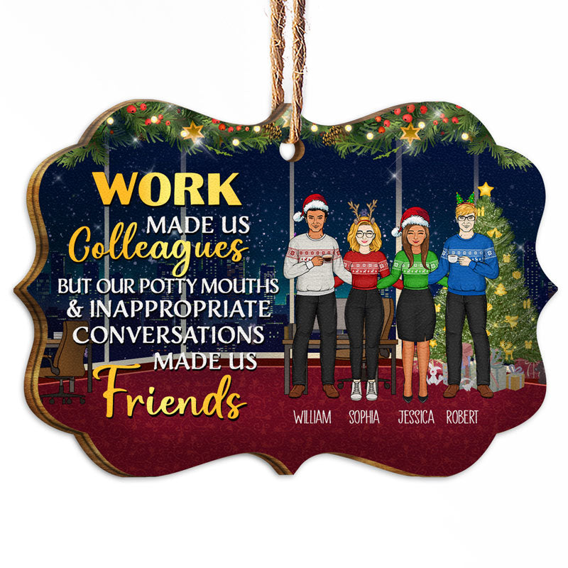 Work Made Us Colleagues But Our Potty Mouths - Christmas Gift For Best Friends And Co - Workers - Personalized Custom Wooden Ornament