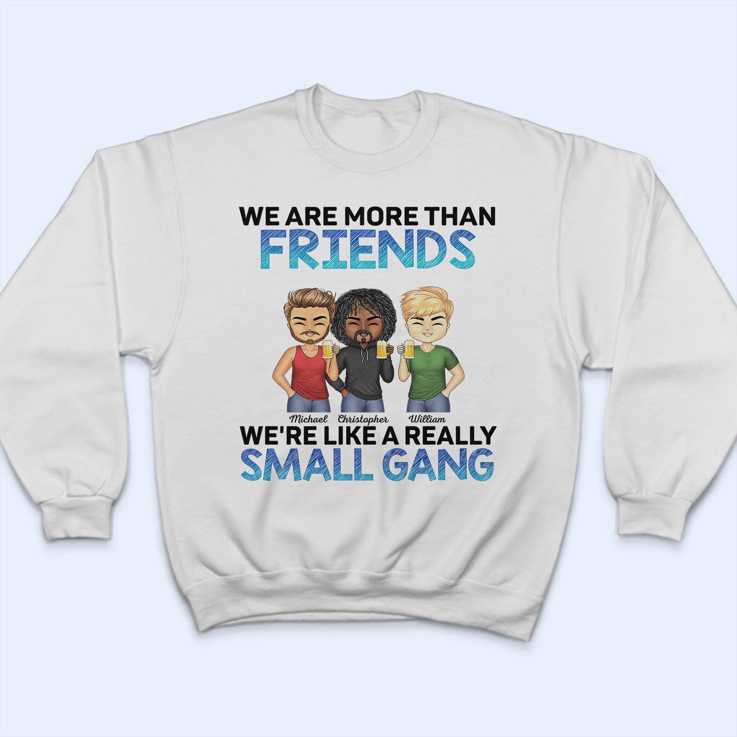 We Are More Than Friends We're Like A Really Small Gang BFF - Anniversary, Birthday Gift For Besties, Best Friends - Personalized Custom T Shirt