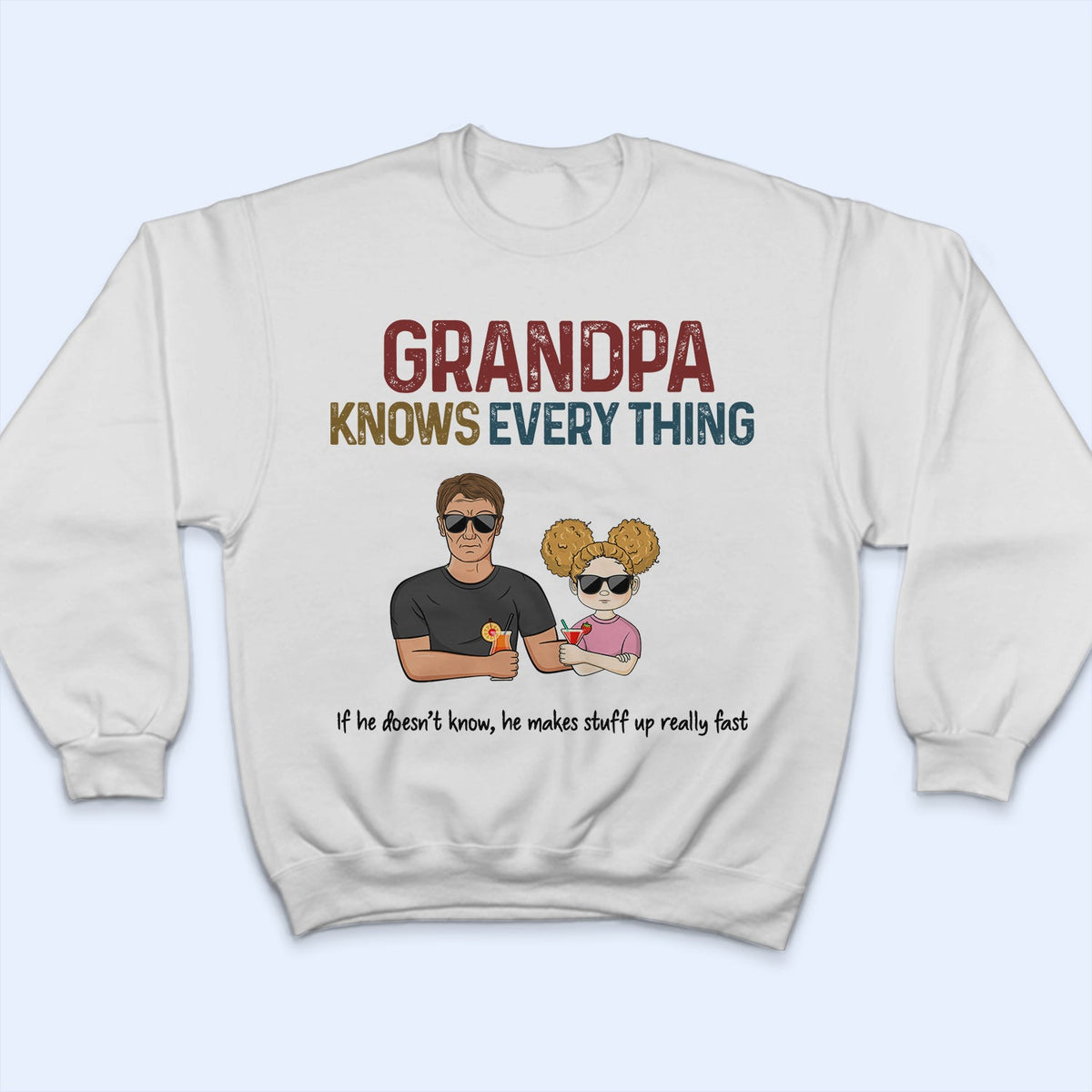 Grandpa Know Everything If He Doesn't - Gift For Father, Parents, Family, Grandparent, Grandfather - Personalized Custom T Shirt