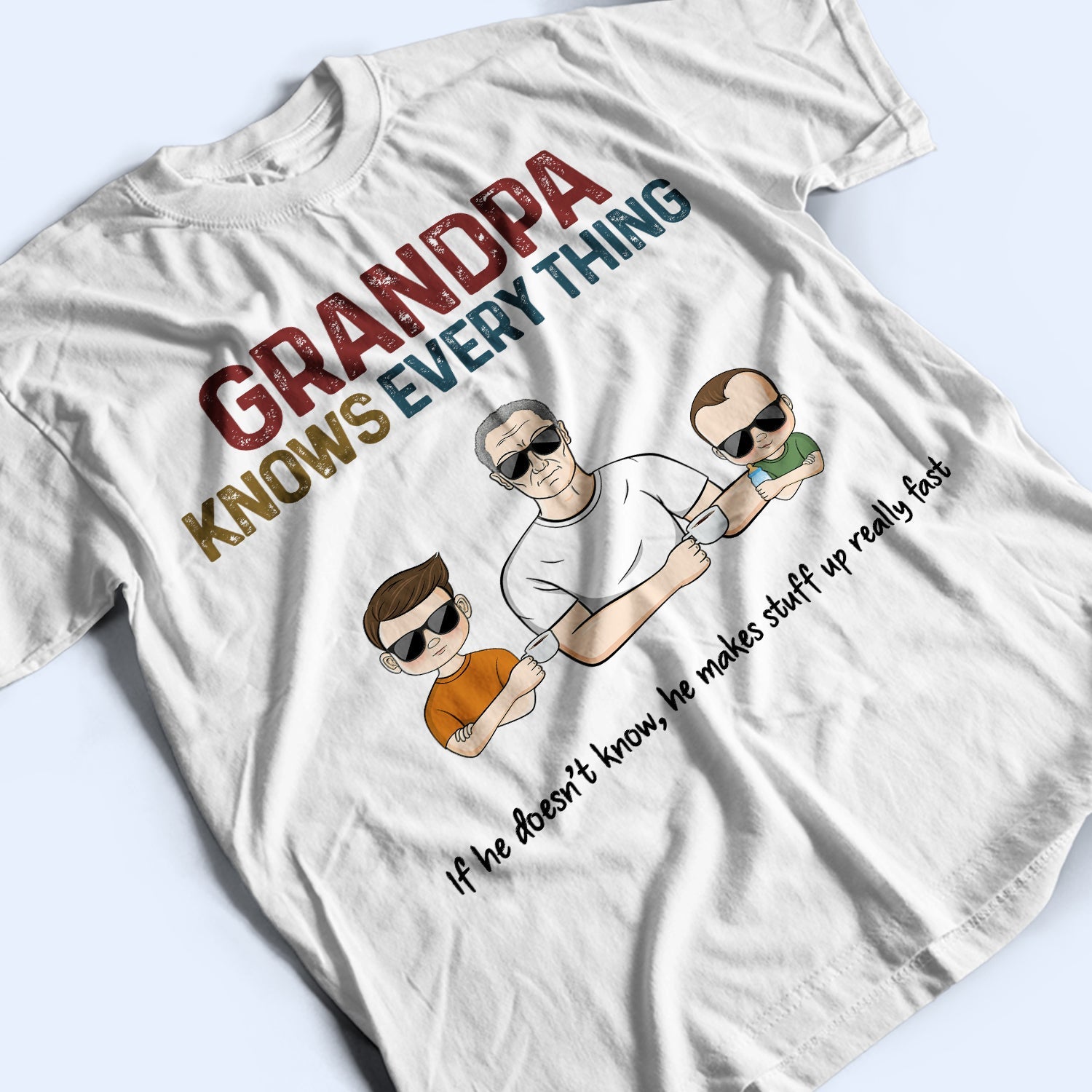 Grandpa Know Everything If He Doesn't - Gift For Father, Parents, Family, Grandparent, Grandfather - Personalized Custom T Shirt