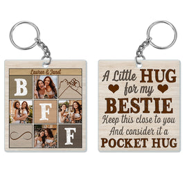 Custom Photo A Little Pocket Hug For My Bestie - Anniversary, Loving, Birthday Gift For Best Friends, BFF, Sister - Personalized Custom Acrylic Keychain