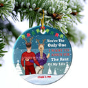 Christmas Couple Only One I Want To Annoy For The Rest Of My Life - Personalized Custom Circle Ceramic Ornament