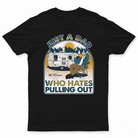 Camping Who Hates Pulling Out - Gift For Father - Personalized Custom T Shirt