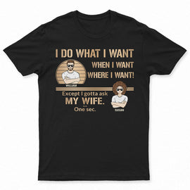 I Do What I Want - Gift For Husband - Personalized Custom T Shirt