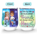 Side By Side Or Miles Apart - Gift For Best Friends - Personalized Custom Wine Tumbler