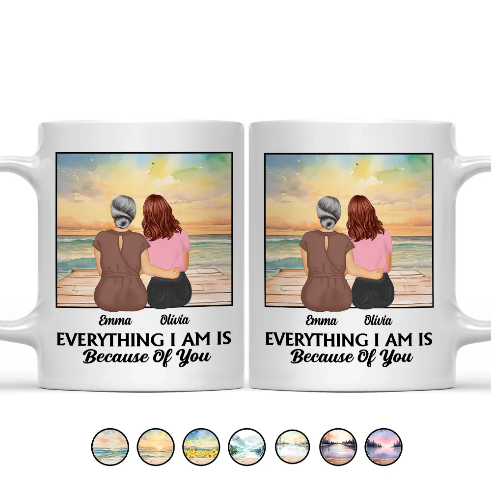 Gift For Mother, Gift For Daughter - Mom Everything I Am Is Because Of You - Personalized Mug