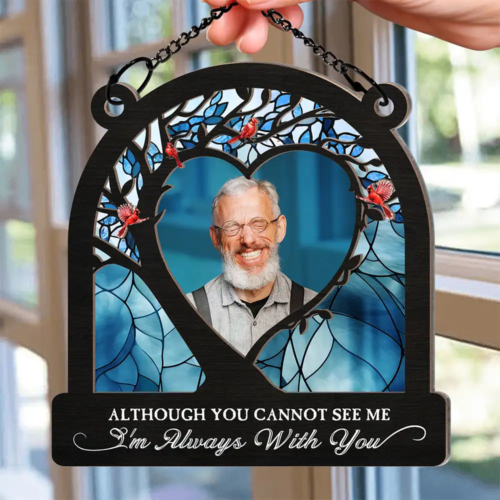 Memorial - Custom Photo Although You Cannot See Me - Personalized Window Hanging Suncatcher Ornament