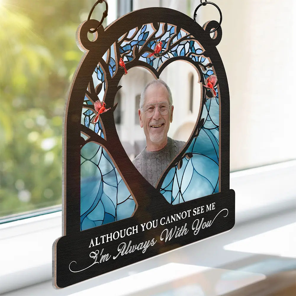 Memorial - Custom Photo Although You Cannot See Me - Personalized Window Hanging Suncatcher Ornament