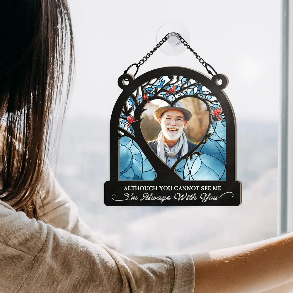 Memorial - Custom Photo Although You Cannot See Me - Personalized Window Hanging Suncatcher Ornament