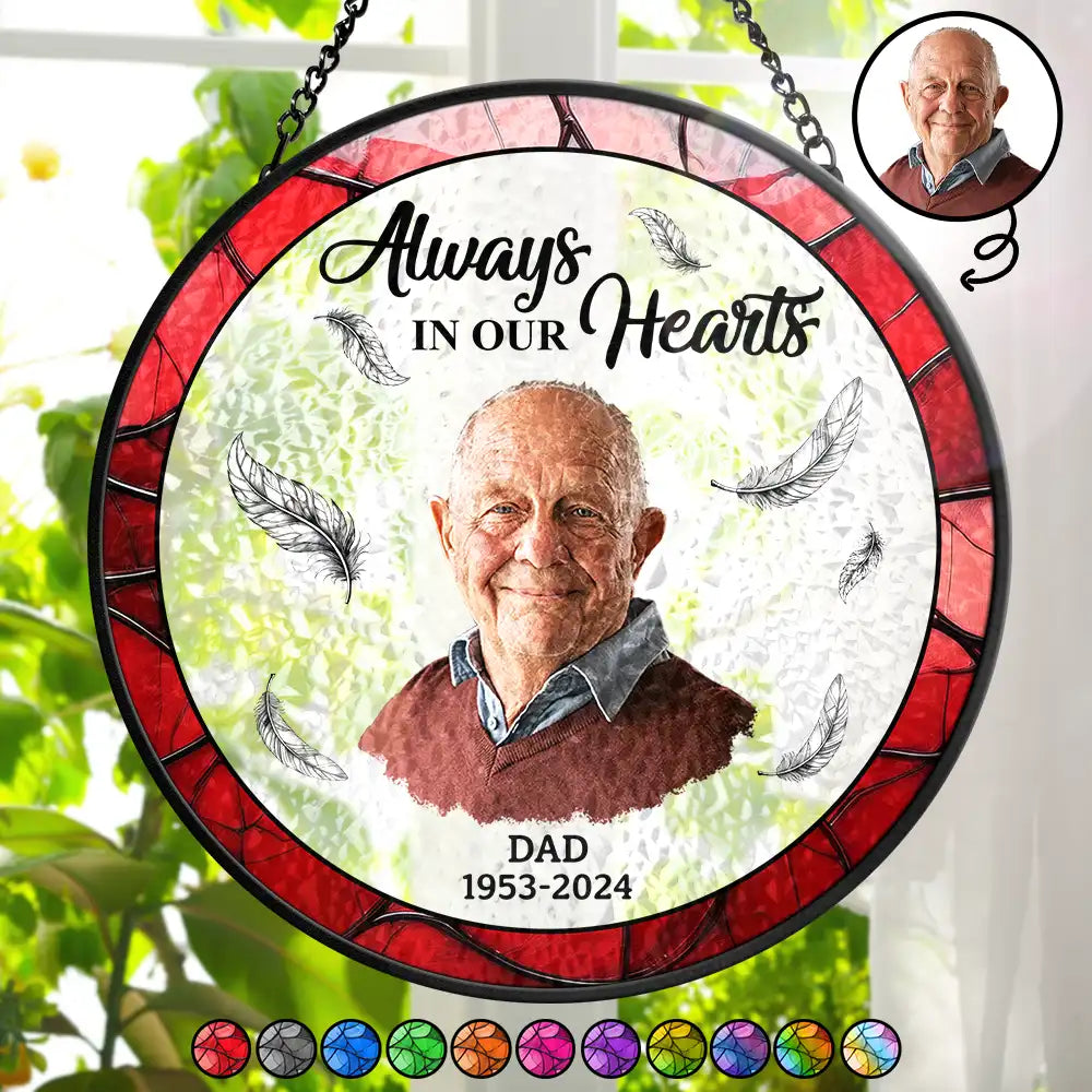 Memorial, Family - Custom Photo Memorial Always In Our Hearts - Personalized Stained Glass Window Hanging Suncatcher