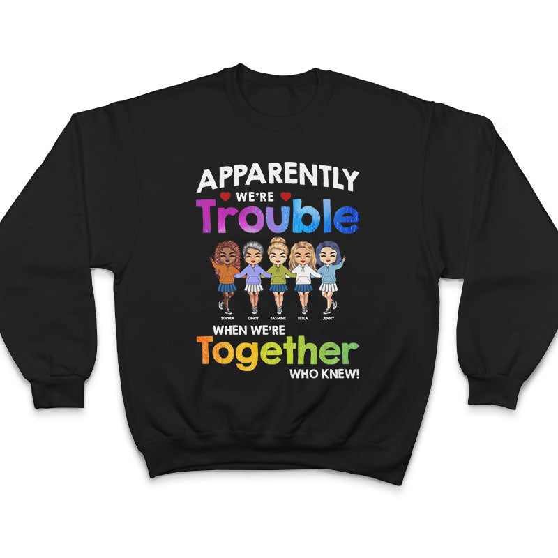 Friendship Trouble When We're Together - Gift For Besties - Personalized Custom T Shirt