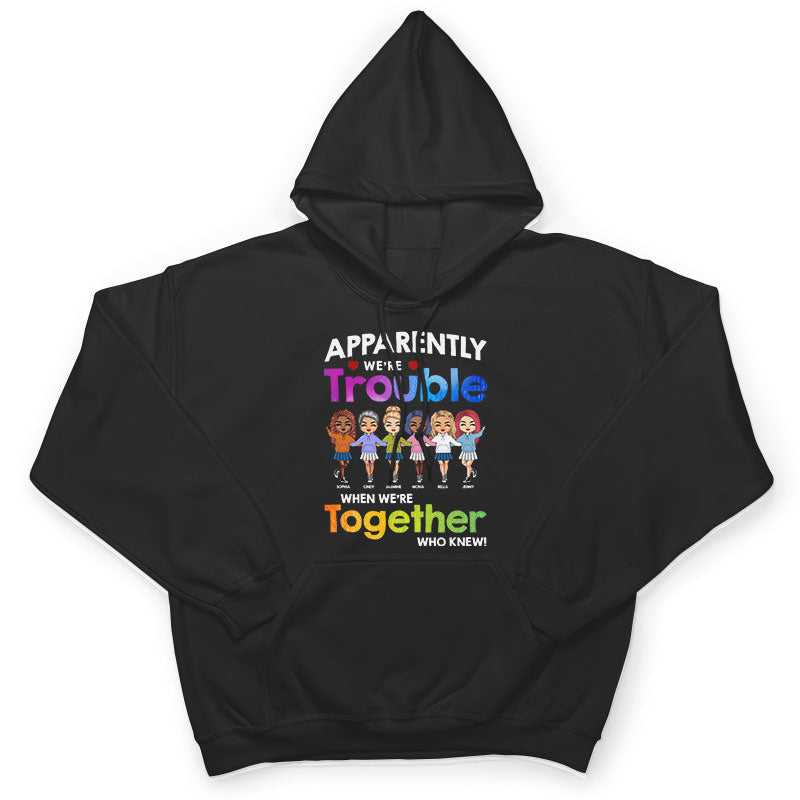 Friendship Trouble When We're Together - Gift For Besties - Personalized Custom T Shirt