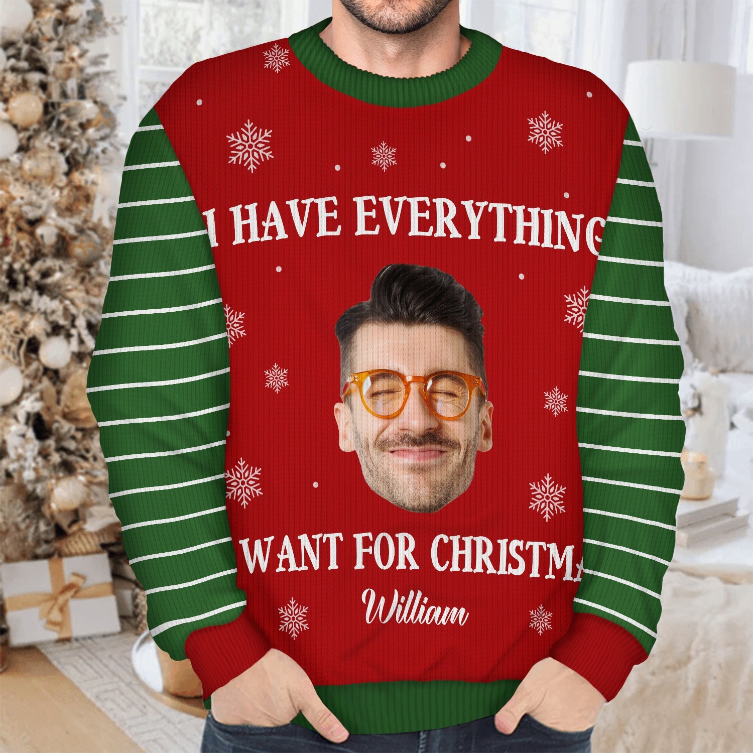 Custom Photo I Have Everything I Want - Christmas Gift For Couples - Personalized Unisex Ugly Sweater