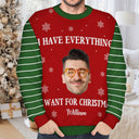 Custom Photo I Have Everything I Want - Christmas Gift For Couples - Personalized Unisex Ugly Sweater