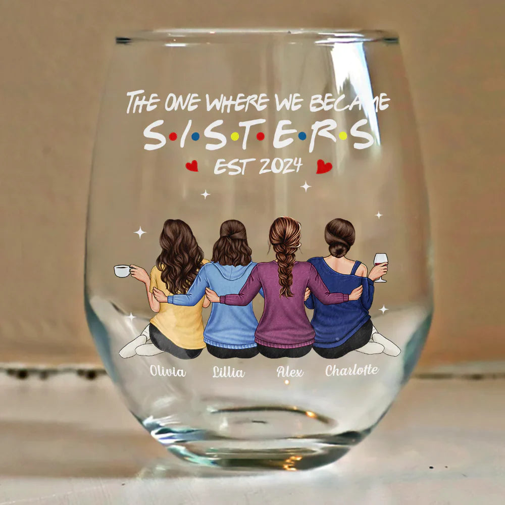 Gift For Sisters,Gift For Bestie,Happy - The One Where We Became Sisters - Personalized Stemless Wine Glass