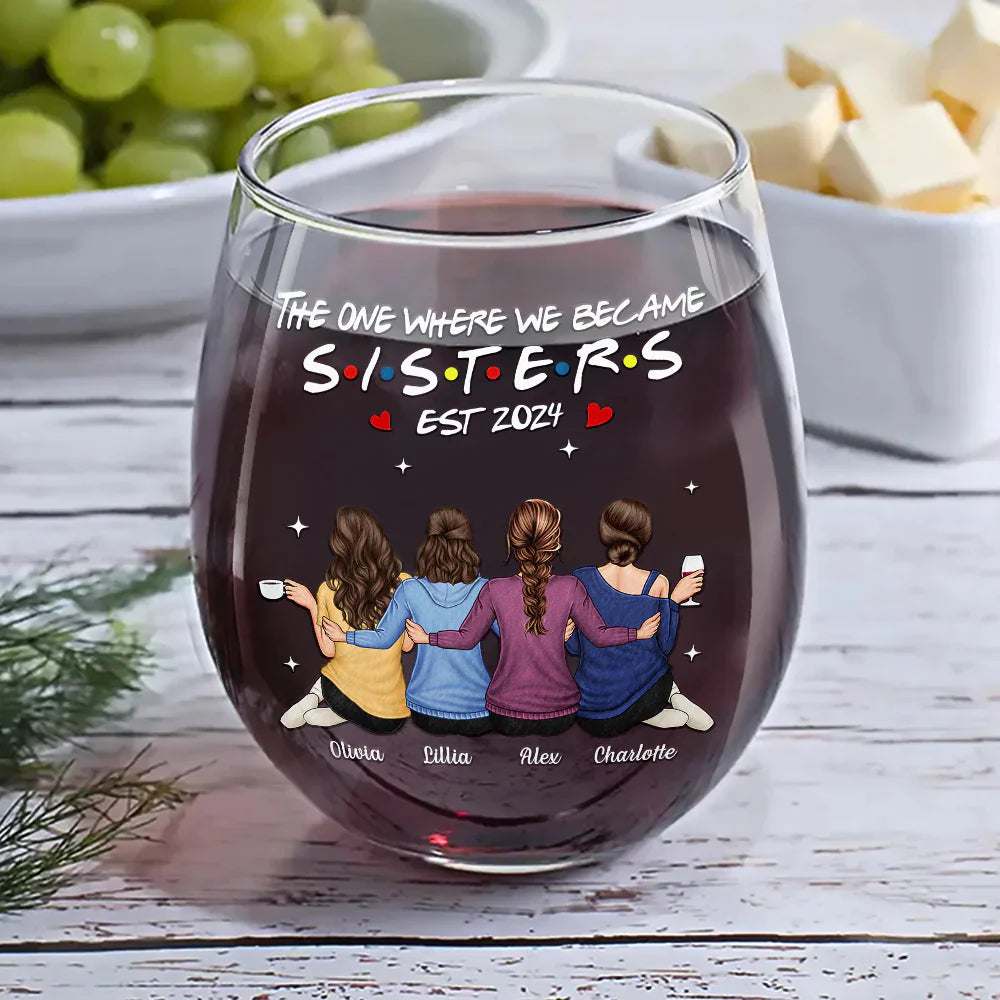 Gift For Sisters,Gift For Bestie,Happy - The One Where We Became Sisters - Personalized Stemless Wine Glass