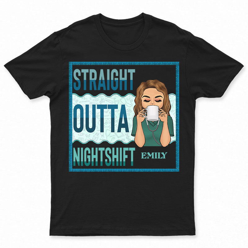 Straight Outta Nightshift - Gift For Nurse - Personalized Custom T Shirt