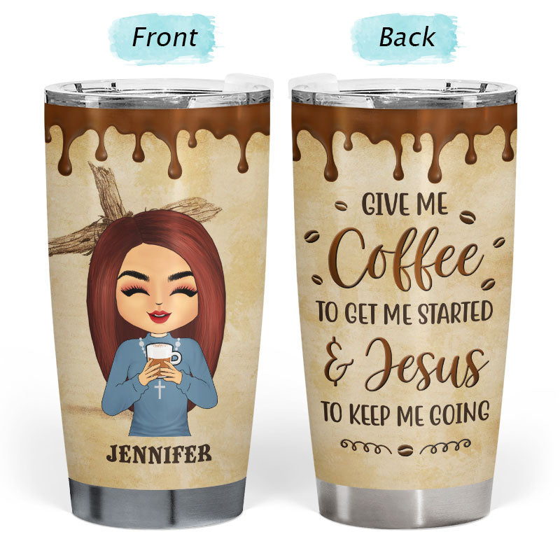 Coffee Give Me Coffee To Get Me Started - Personalized Custom Tumbler