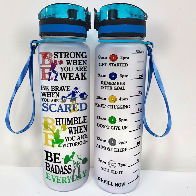 Be Strong When You Are Weak Weightlifting - Personalized Custom Water Tracker Bottle