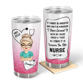 I Have Earned It Nurse - Personalized Custom Tumbler