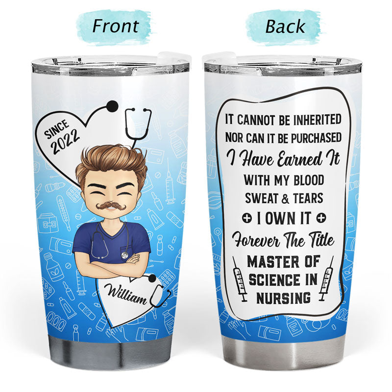 I Have Earned It Nurse - Personalized Custom Tumbler