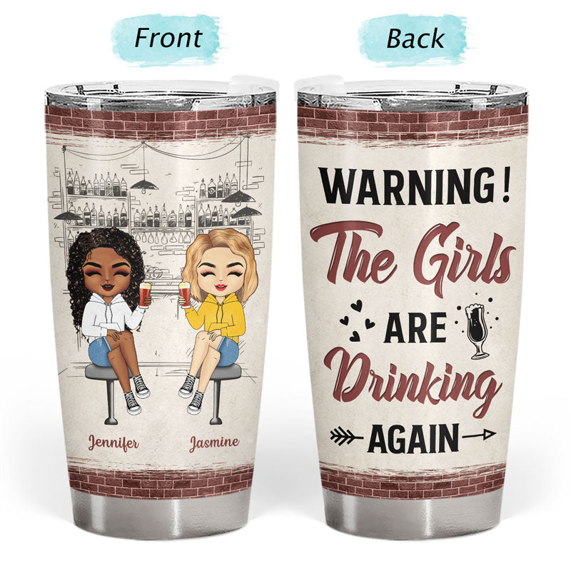 Bestie Warning The Girls Are Drinking Again - Personalized Custom Tumbler