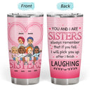 Sister Sibling Pick U Up After I Finish Laughing - Gift For Sibling - Personalized Custom Tumbler