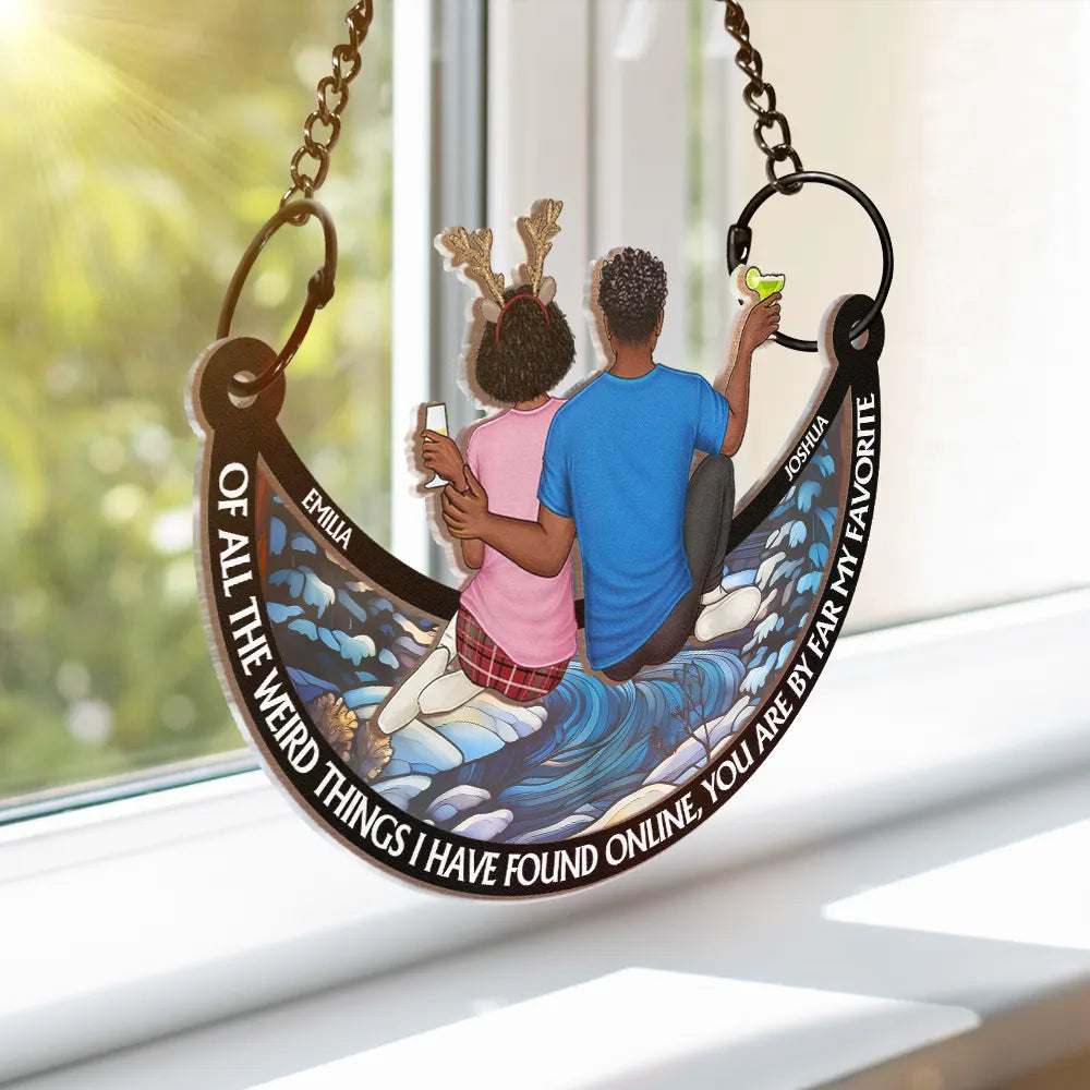 Gift For Couples - Of All The Weird Things I Have Found - Personalized Window Hanging Suncatcher Ornament