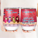 We Will Be Friends - Gift For Besties, BFF - Personalized Custom Wine Tumbler