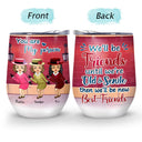 We Will Be Friends - Gift For Besties, BFF - Personalized Custom Wine Tumbler