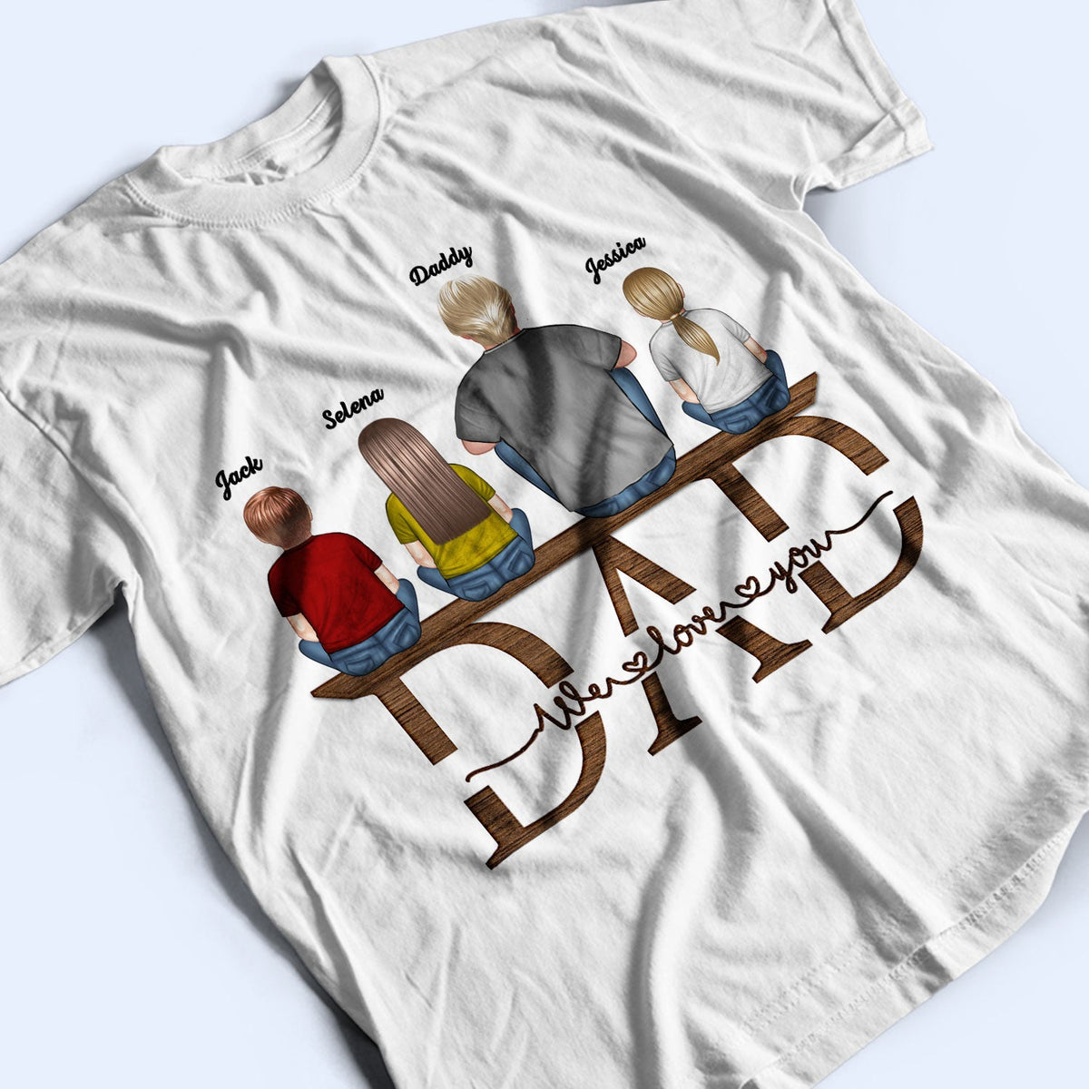 Dad We Love You - Birthday, Loving Gift For Daddy, Father, Grandpa, Grandfather, Daughters, Sons - Personalized Custom T Shirt