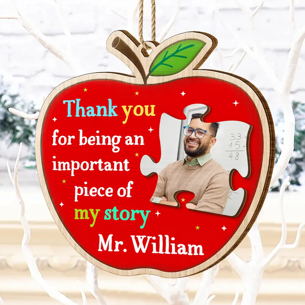 Teacher - Custom Photo Thank You Teacher For Being An Important Piece Of My Story - Personalized Custom Shaped Wooden Ornament