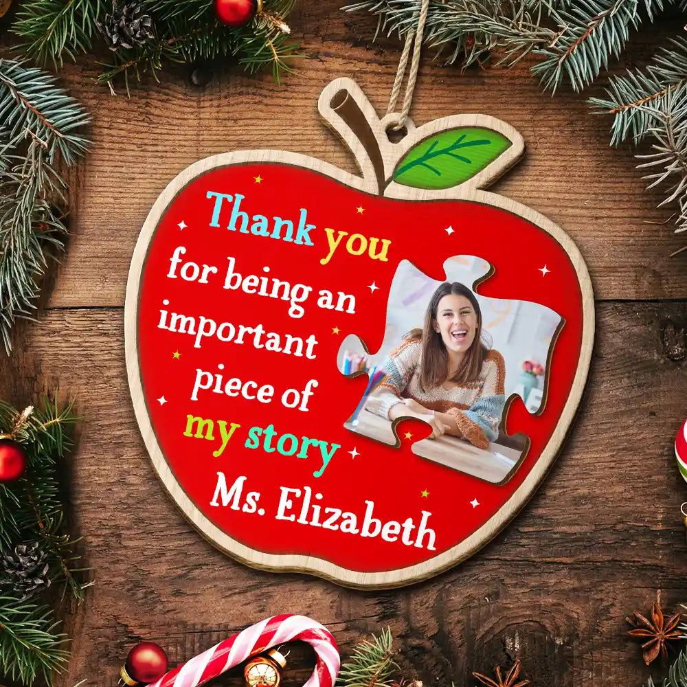 Teacher - Custom Photo Thank You Teacher For Being An Important Piece Of My Story - Personalized Custom Shaped Wooden Ornament