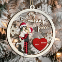 Gift For Couples, Gift For Husband, Gift For Wife, Gift For Boyfriend, Gift For Girlfriend - My Missing Piece Christmas Couple Hugging Kissing - Personalized 2-Layered Mix Ornament