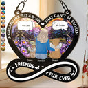 Memorial,Pet Lovers,Dog Lovers,Cat Lovers,Sad - Memorial Dogs Cats Friends Furever A Bond Can't Be Broken - Personalized Window Hanging Suncatcher Ornament
