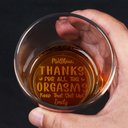 Gift For Couples,Gift For Husband,Gift For Boyfriend,Gift For Men - Thanks For All The Orgasms - Personalized Engraved Whiskey Glass