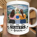 Gift For Bestie, Gift For Sisters - Besties Sisters Forever Sitting Together - Personalized Mug