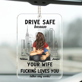 Gift For Husband, Gift For Couples, Gift For Boyfriend - Drive Safe Because Your Wife Loves You - Personalized Acrylic Car Hanger
