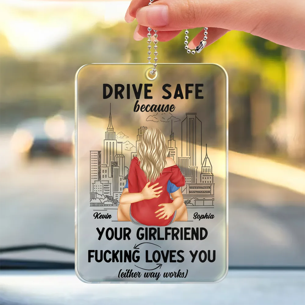 Gift For Husband, Gift For Couples, Gift For Boyfriend - Drive Safe Because Your Wife Loves You - Personalized Acrylic Car Hanger
