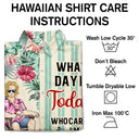 What Day Is Today Who Cares Retired - Gift For Parents, Grandparents, Retired, Retirement Gift - Personalized Custom Hawaiian Shirt