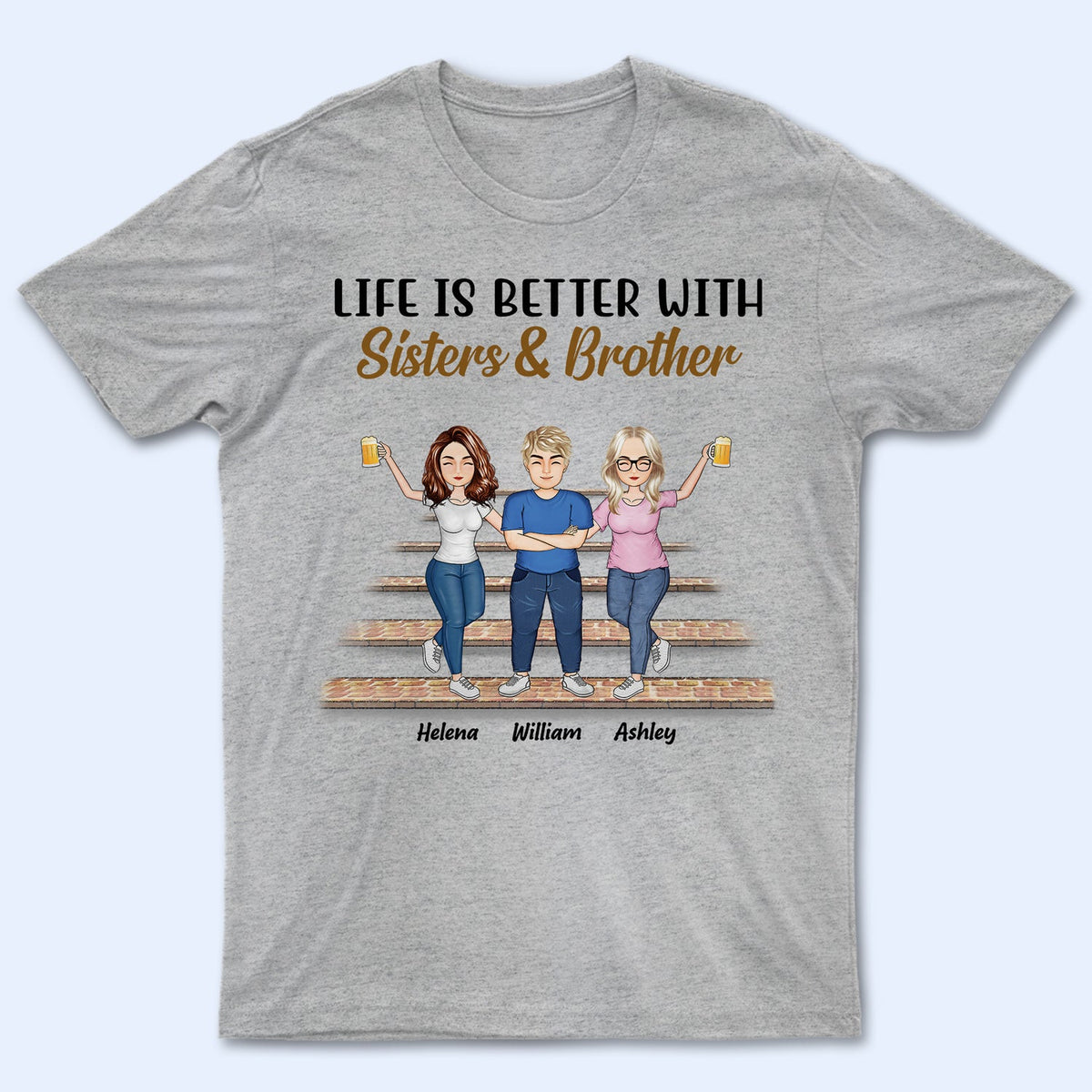 Life Is Better With Sisters & Brothers - Gift For Siblings And Best Friends - Personalized Custom T Shirt