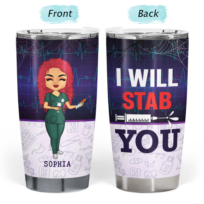 I Will Stab You - Gift For Nurse - Personalized Custom Tumbler