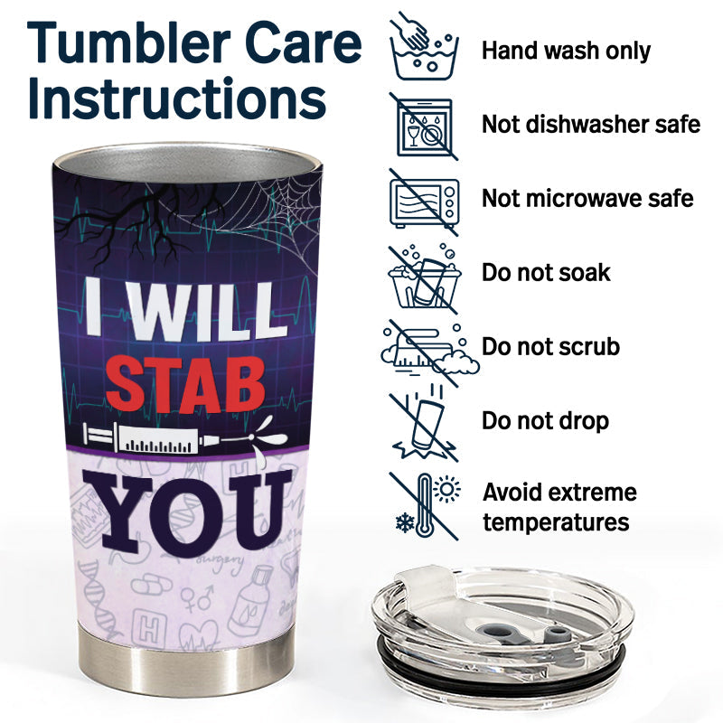 I Will Stab You - Gift For Nurse - Personalized Custom Tumbler